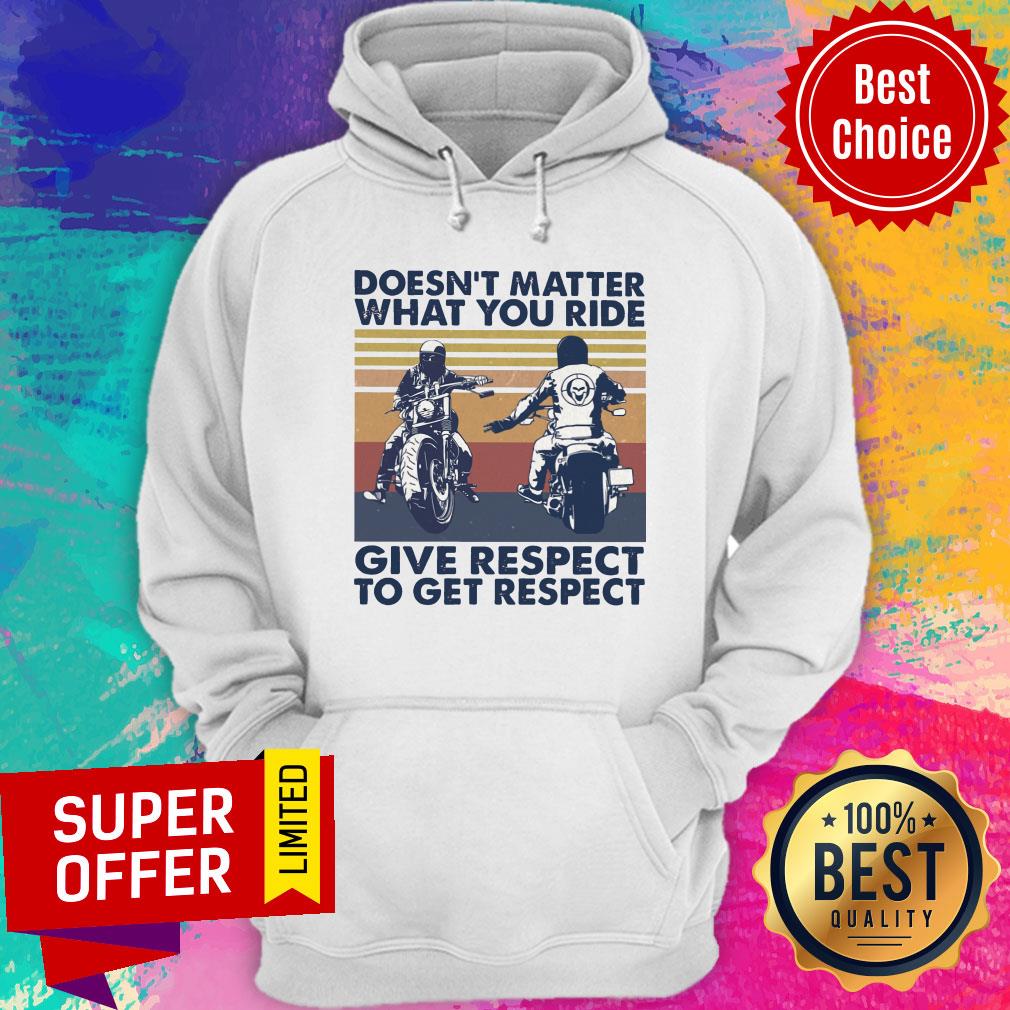 Doesn't Matter What You Ride Give Respect To Get Respect Shirt