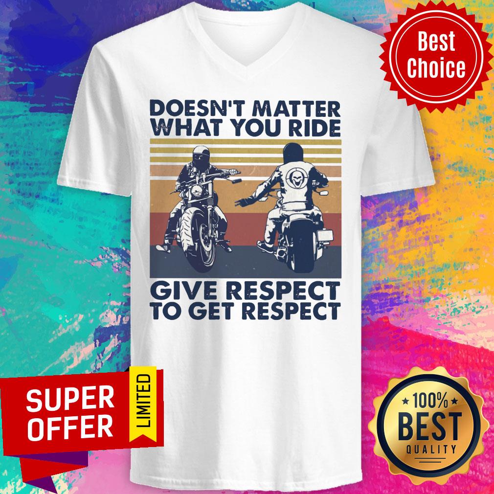 Doesn't Matter What You Ride Give Respect To Get Respect Shirt