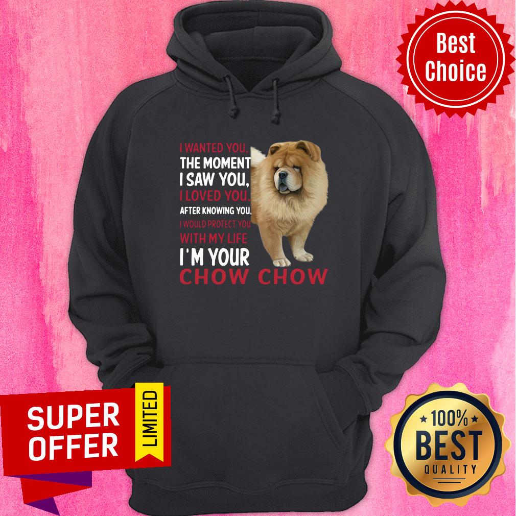 Dog I Wanted You The Moment I Saw You I Loved You After Knowing Chow Chow Shirt