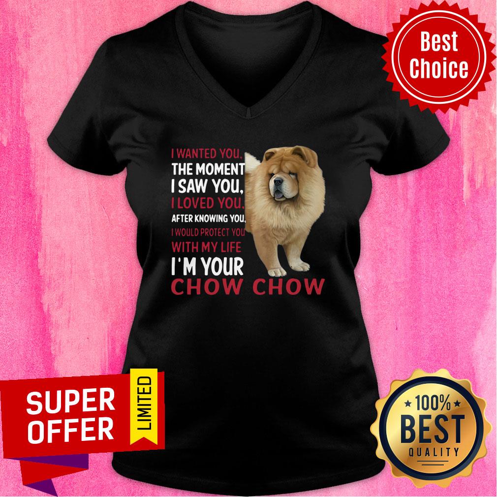 Dog I Wanted You The Moment I Saw You I Loved You After Knowing Chow Chow Shirt