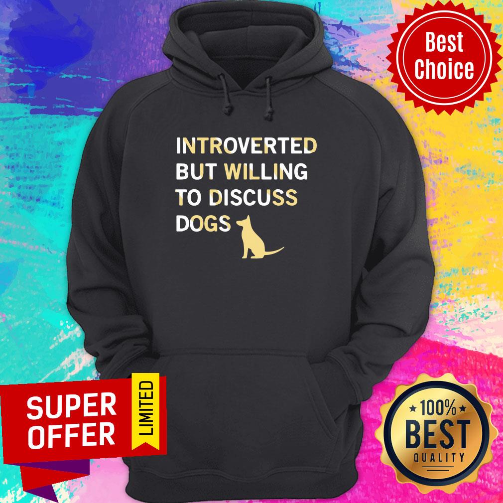 Dog Introverted But Willing To Discuss Dogs Shirt