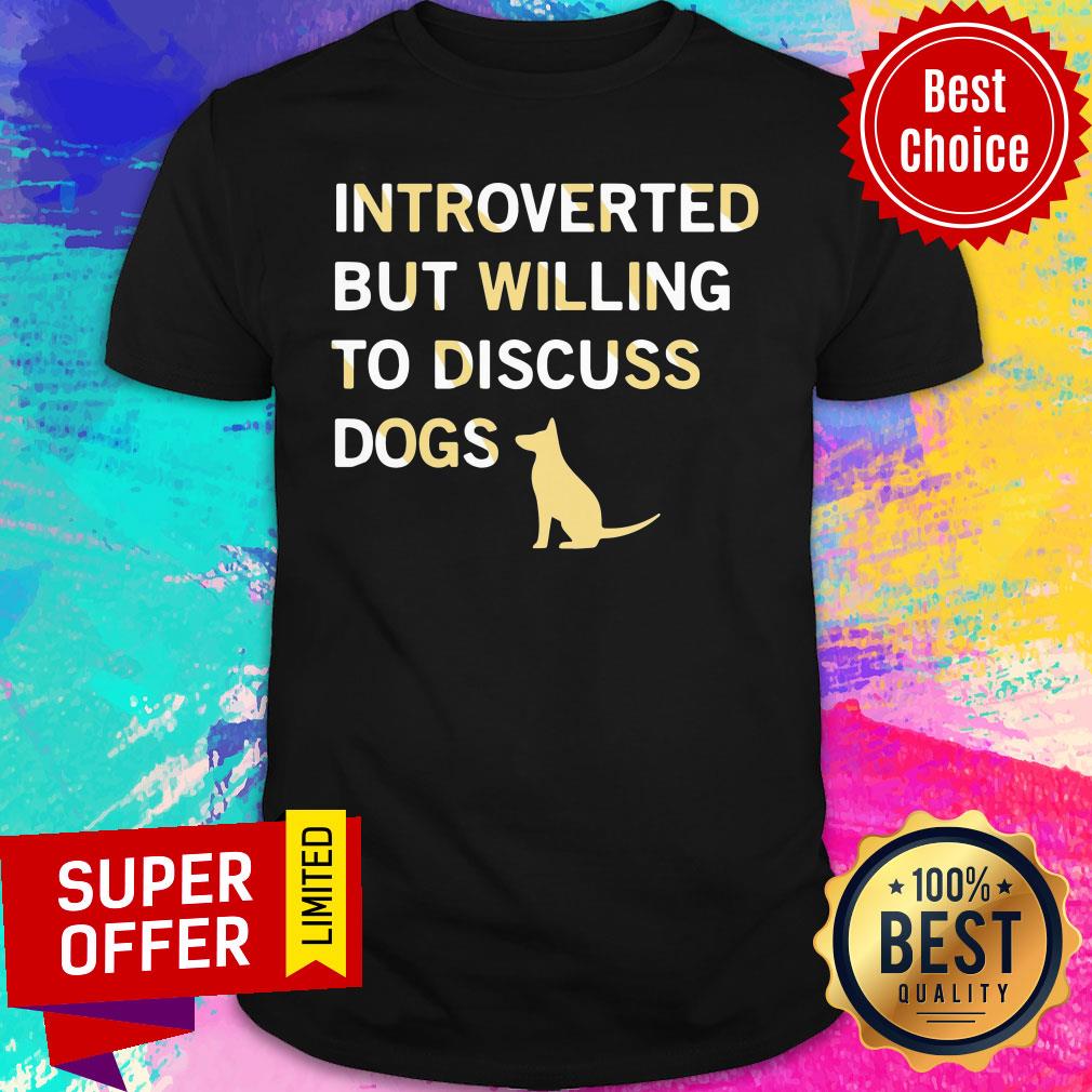 Dog Introverted But Willing To Discuss Dogs Shirt