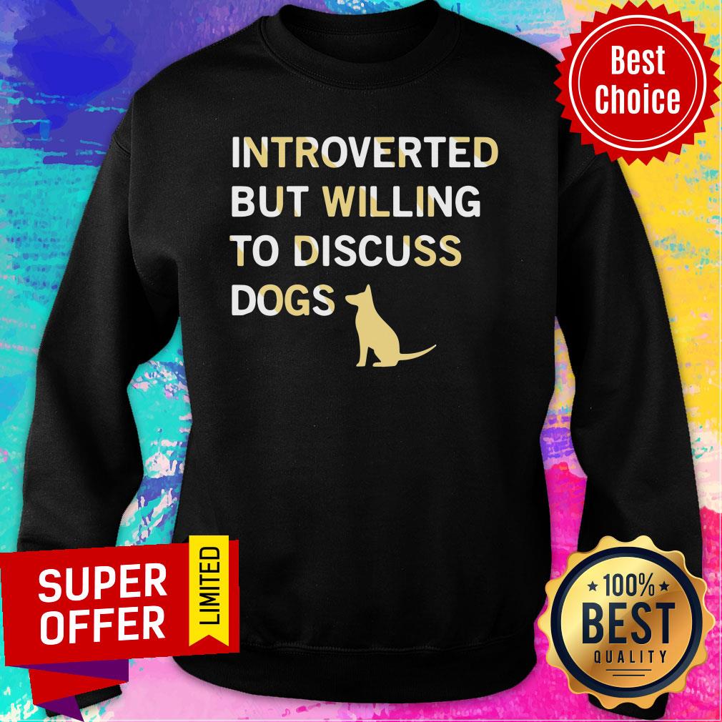 Dog Introverted But Willing To Discuss Dogs Shirt