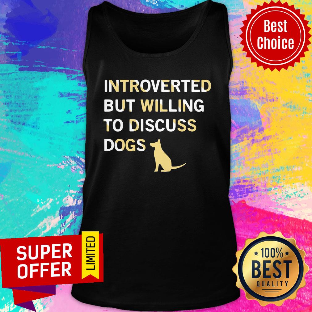 Dog Introverted But Willing To Discuss Dogs Shirt