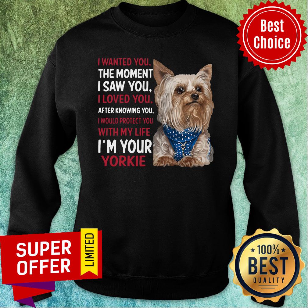 dog-yorkie-wanted-i-wanted-you-the-moment-i-saw-you-i-loved-you-after-knowing-you-sweatshirt.jpg