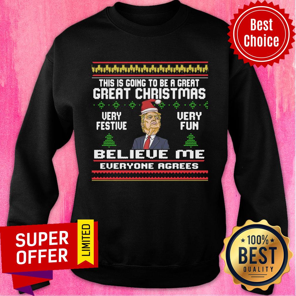 donald-trump-this-is-going-to-be-a-great-great-christmas-very-festive-very-fun-believe-me-sweatshirt.jpg