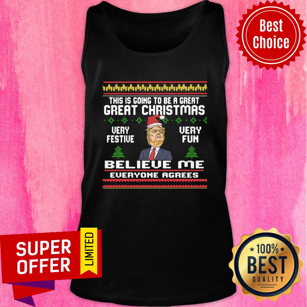 donald-trump-this-is-going-to-be-a-great-great-christmas-very-festive-very-fun-believe-me-tank-top.jpg