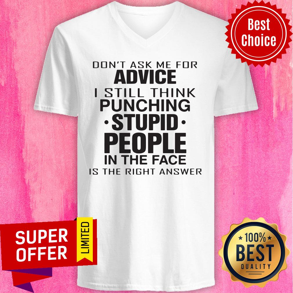Don't Ask Me For Advice I Still Think Punching Stupid People Shirt