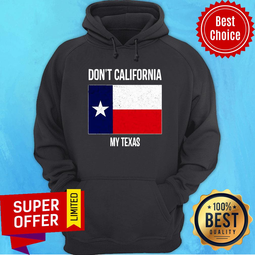 Don't California My Texas Flag Shirt