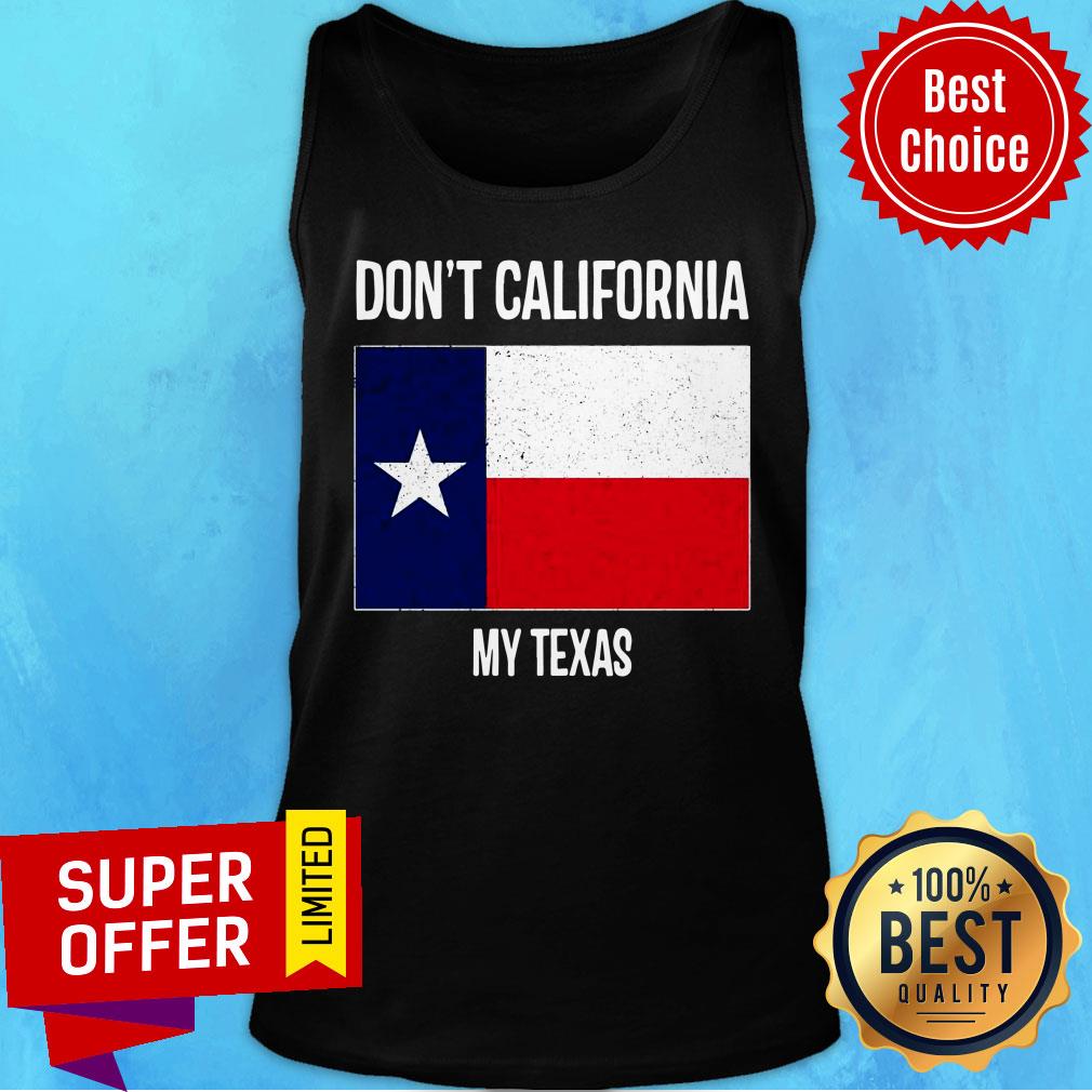 Don't California My Texas Flag Shirt