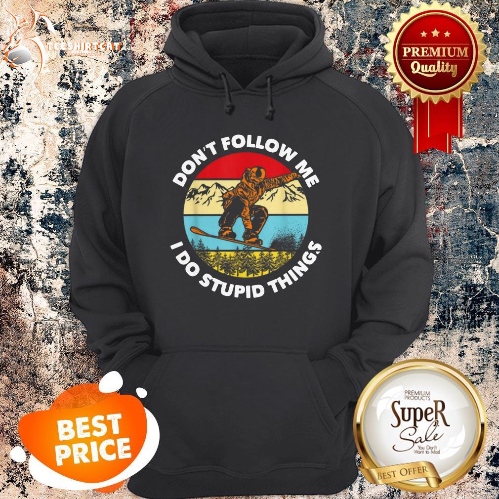 dont-follow-me-i-do-stupid-things-snowboarding-vintage-hoodie.jpg