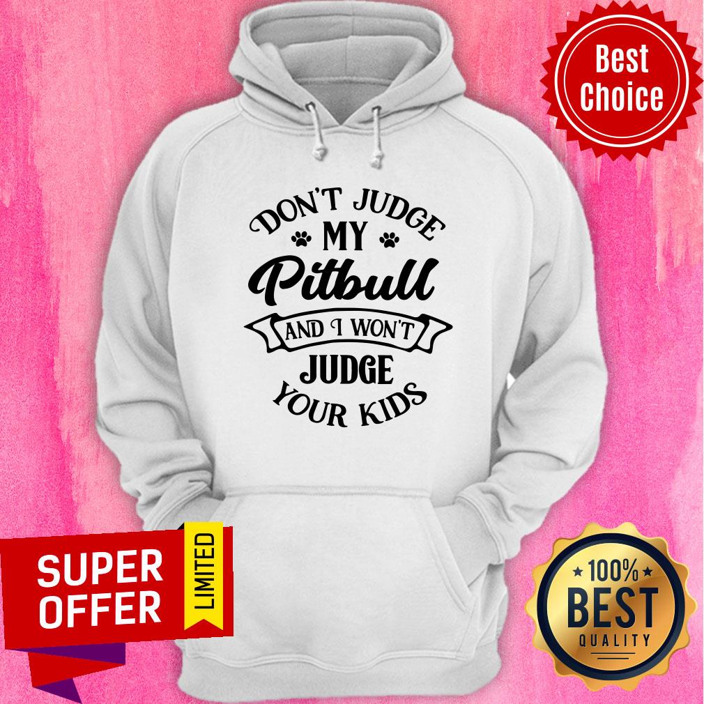 Don't Judge My Pitbull And I Won't Judge Shirt