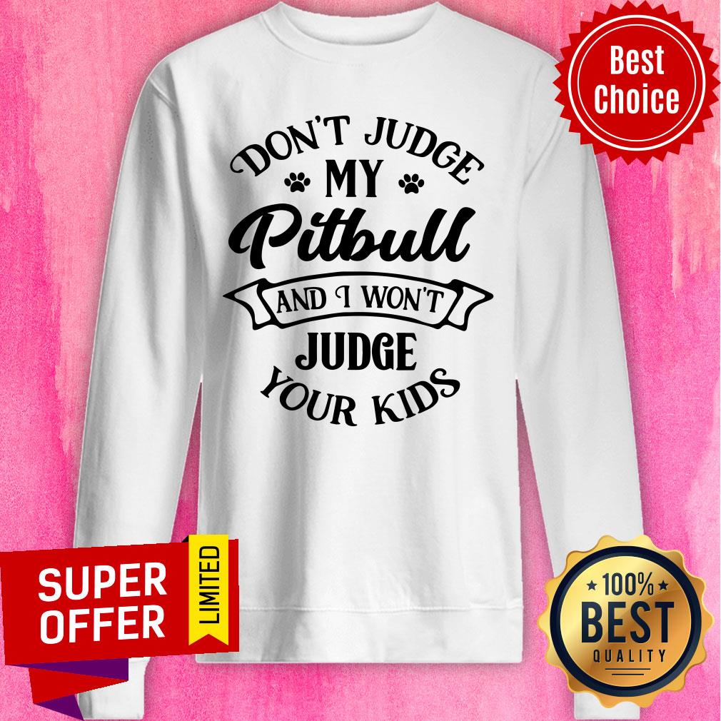 Don't Judge My Pitbull And I Won't Judge Shirt
