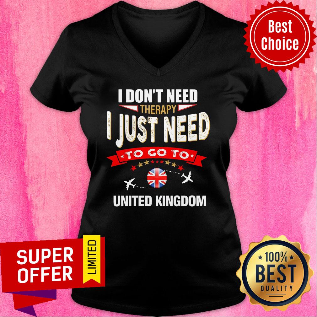 Don't Need Therapy I Just Need To Go To United Kingdom Shirt