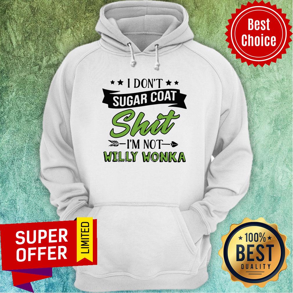 Don’t Sugar Coat Shit I’m Not Willy Wonka Shirt