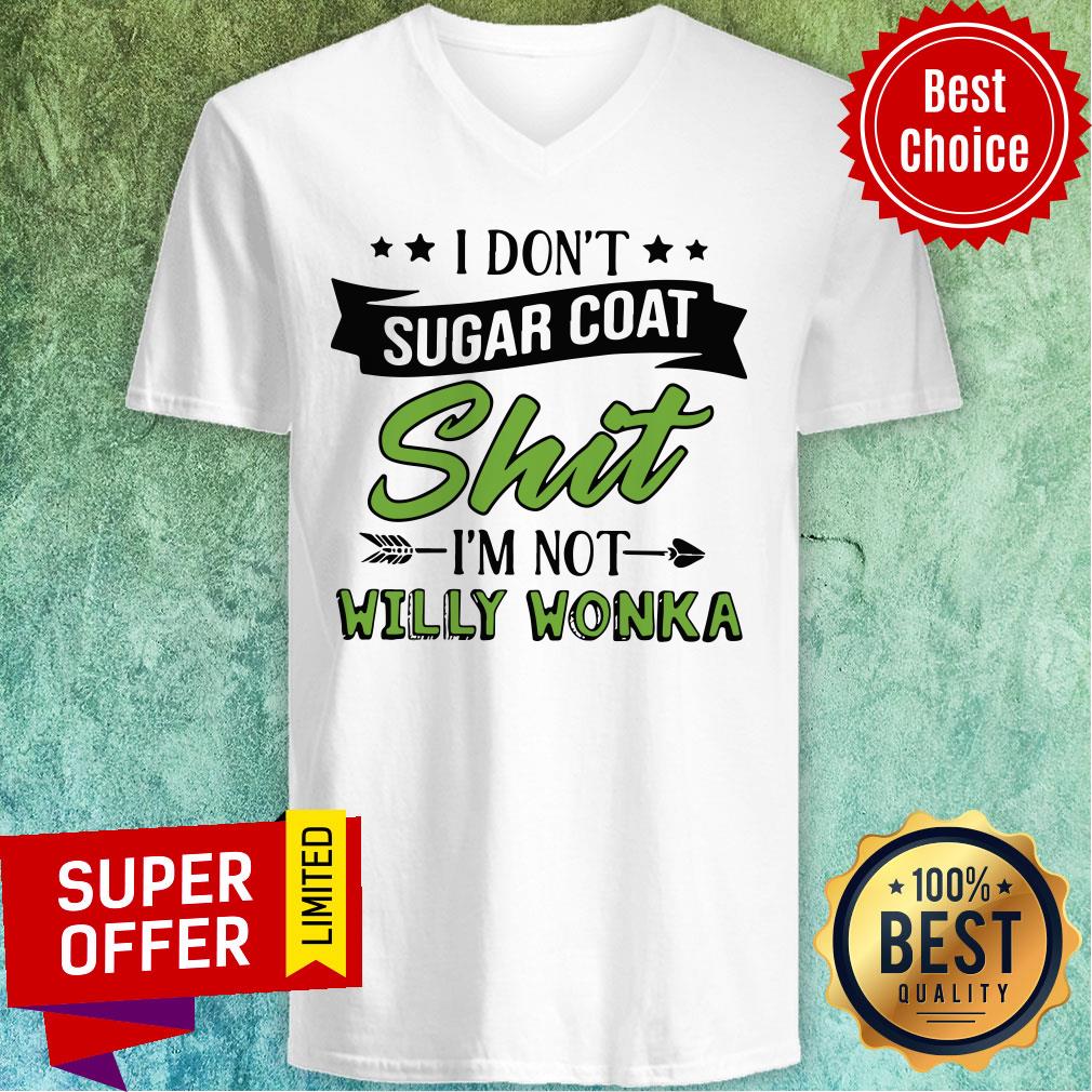 Don’t Sugar Coat Shit I’m Not Willy Wonka Shirt