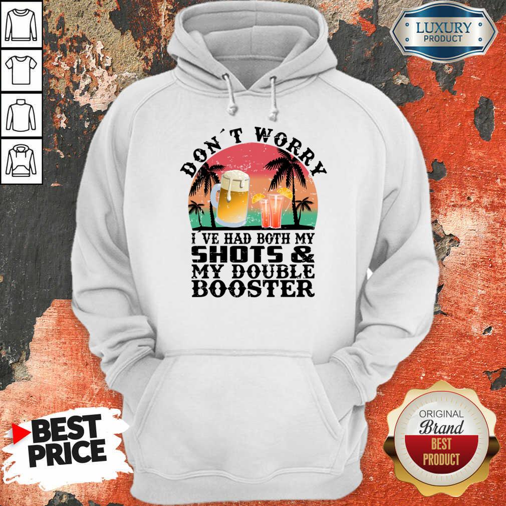 Don't Worry I've Had Both My Shots And My Double Booster Shirt