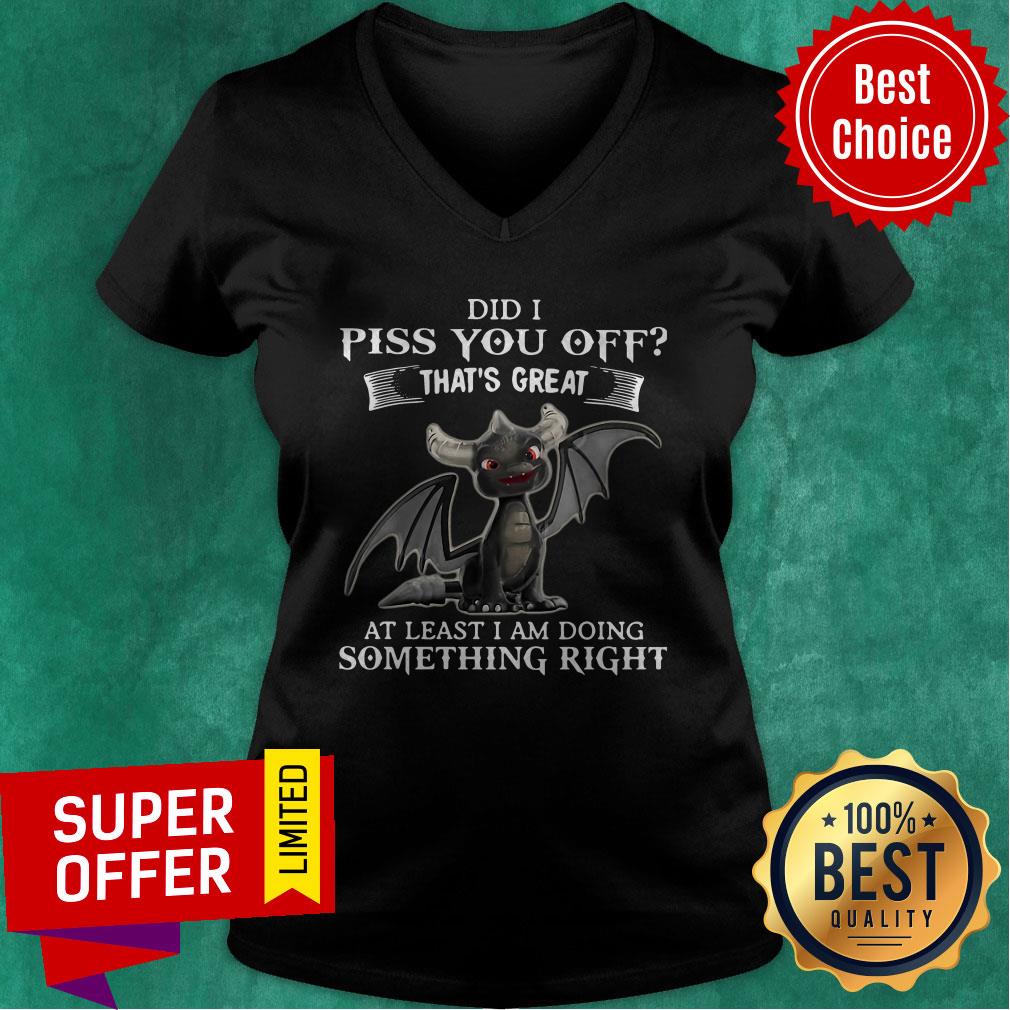 dragon-did-i-piss-you-off-thats-great-at-least-i-am-doing-something-right-v-neck.jpg