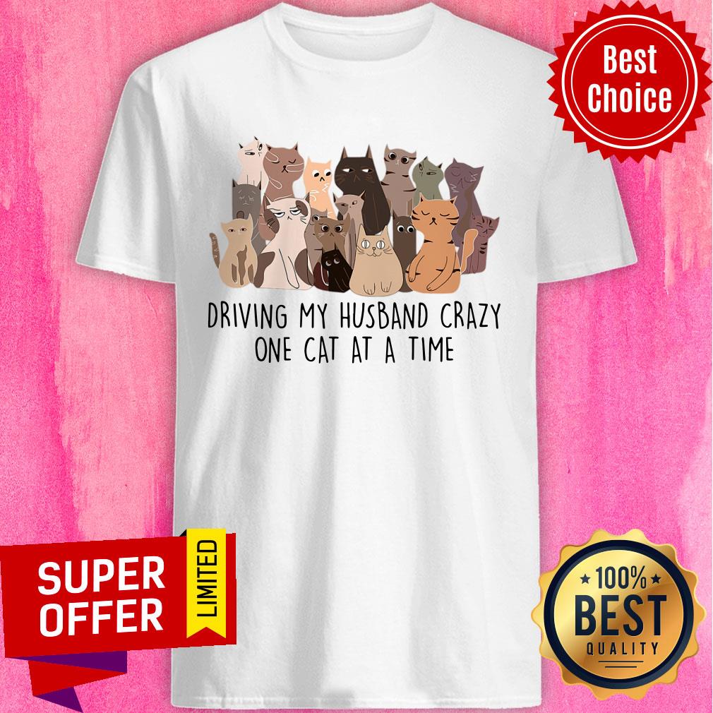 Driving My Husband Crazy One Cat At A Time Shirt