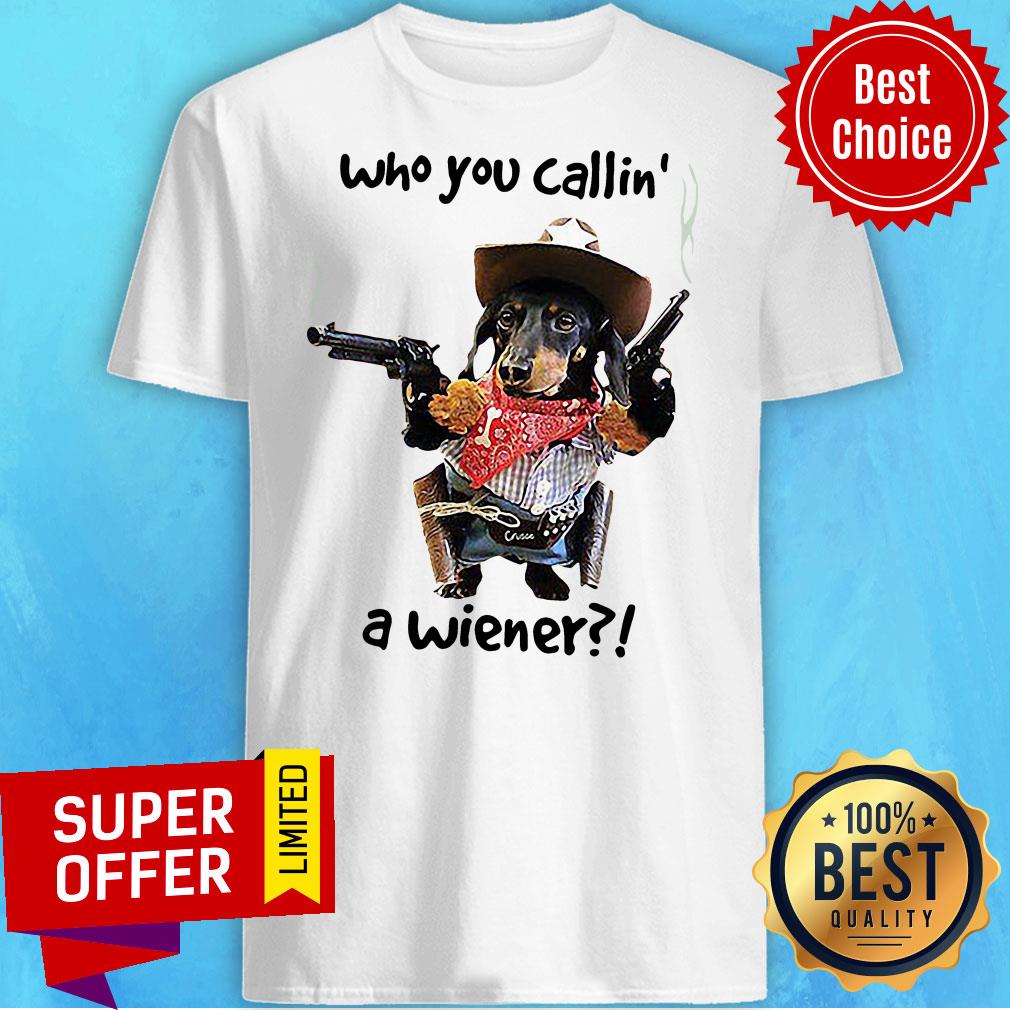 Nice Who You Callin A Wiener Shirt