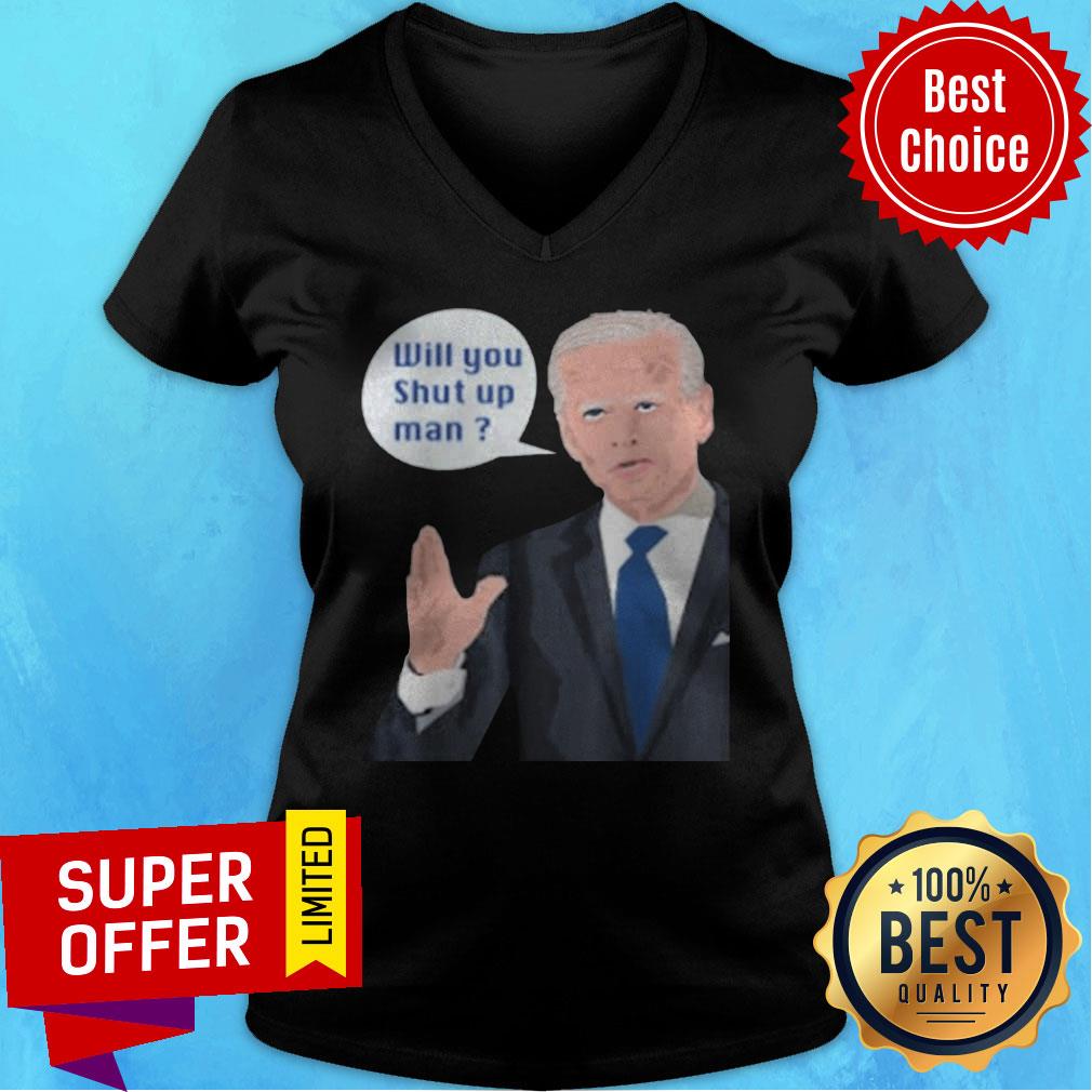 Funny Joe Biden To Donald Trump Will Shut Up Man Shirt