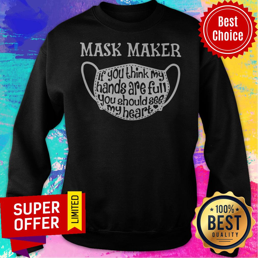 Mask Maker If You Think My Hands Are Full You Should See My Heart Shirt