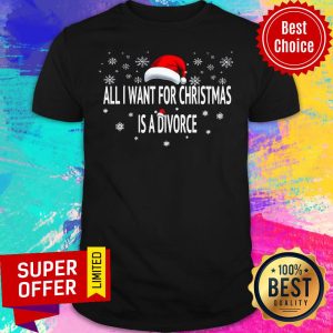 All I Want For Christmas Is A Divorce Hat Santa Xmas Shirt