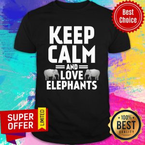 Keep Calm And Love Elephants Shirt