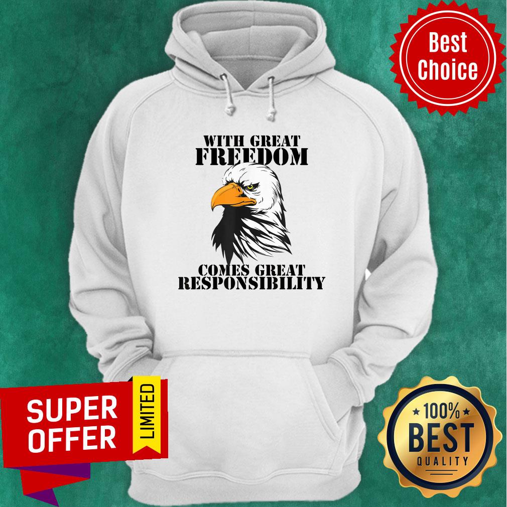 Eagle With Great Freedom Comes Great Responsibility Shirt