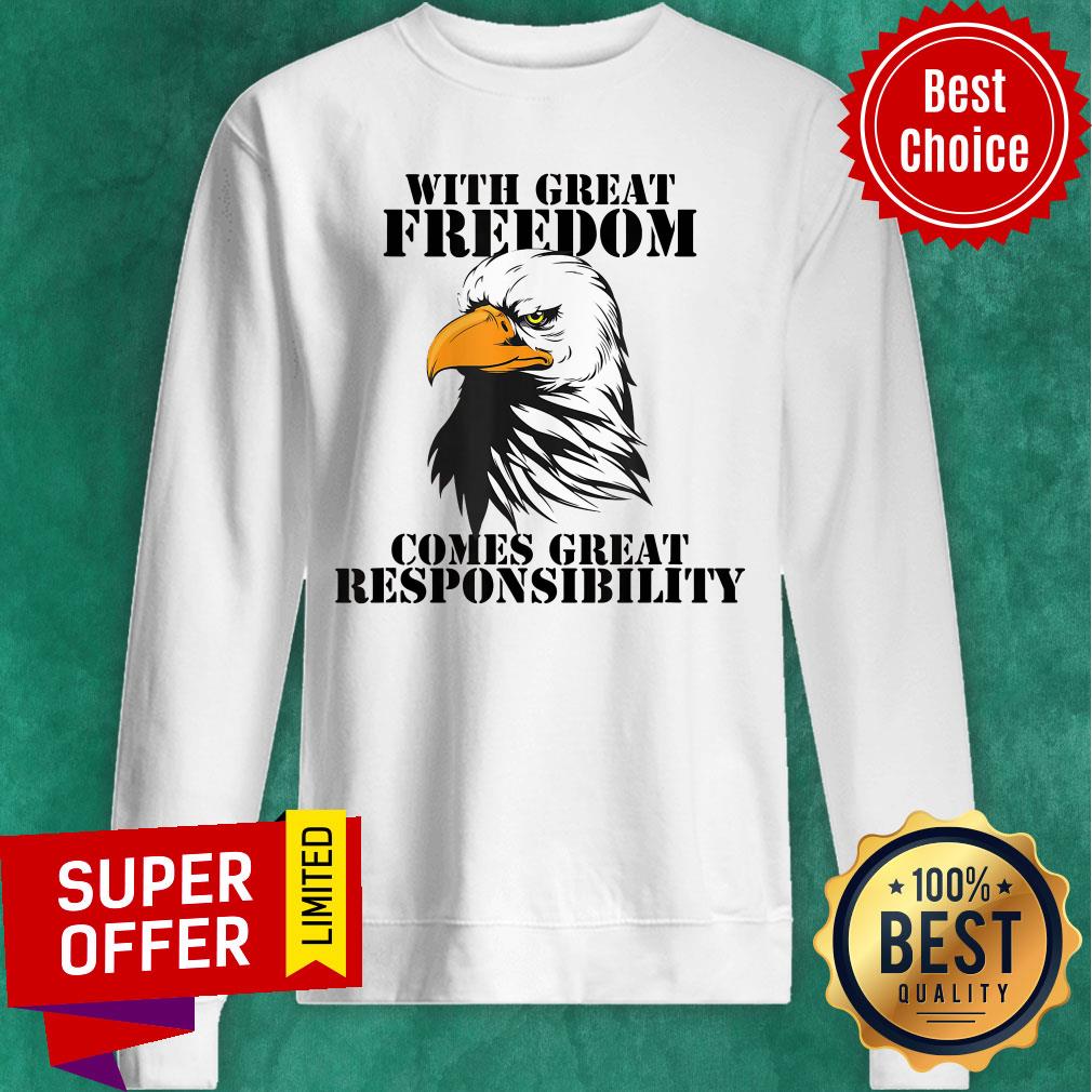 Eagle With Great Freedom Comes Great Responsibility Shirt