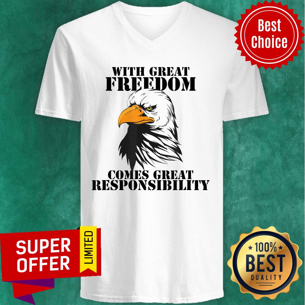Eagle With Great Freedom Comes Great Responsibility Shirt