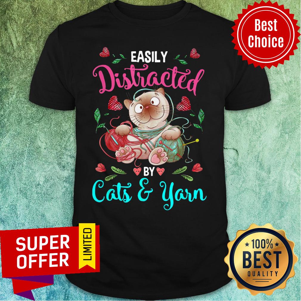 Easily Distracted By Cats And Yarn Shirt