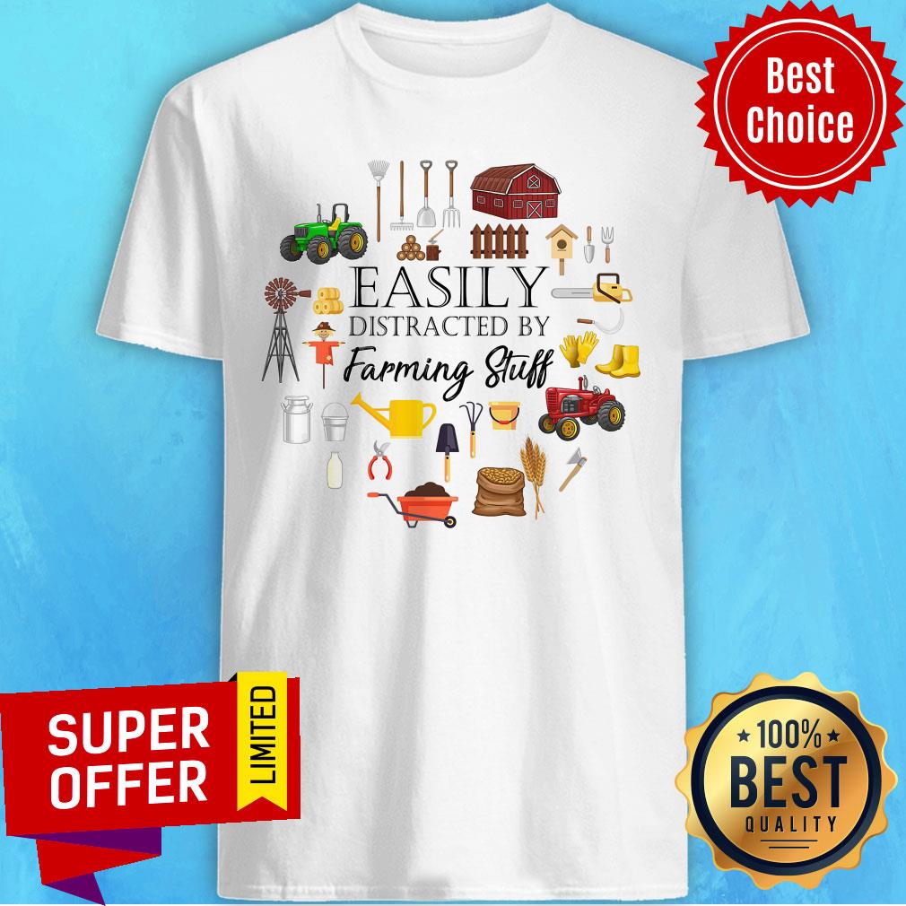 Easily Distracted By Farming Stuff Shirt