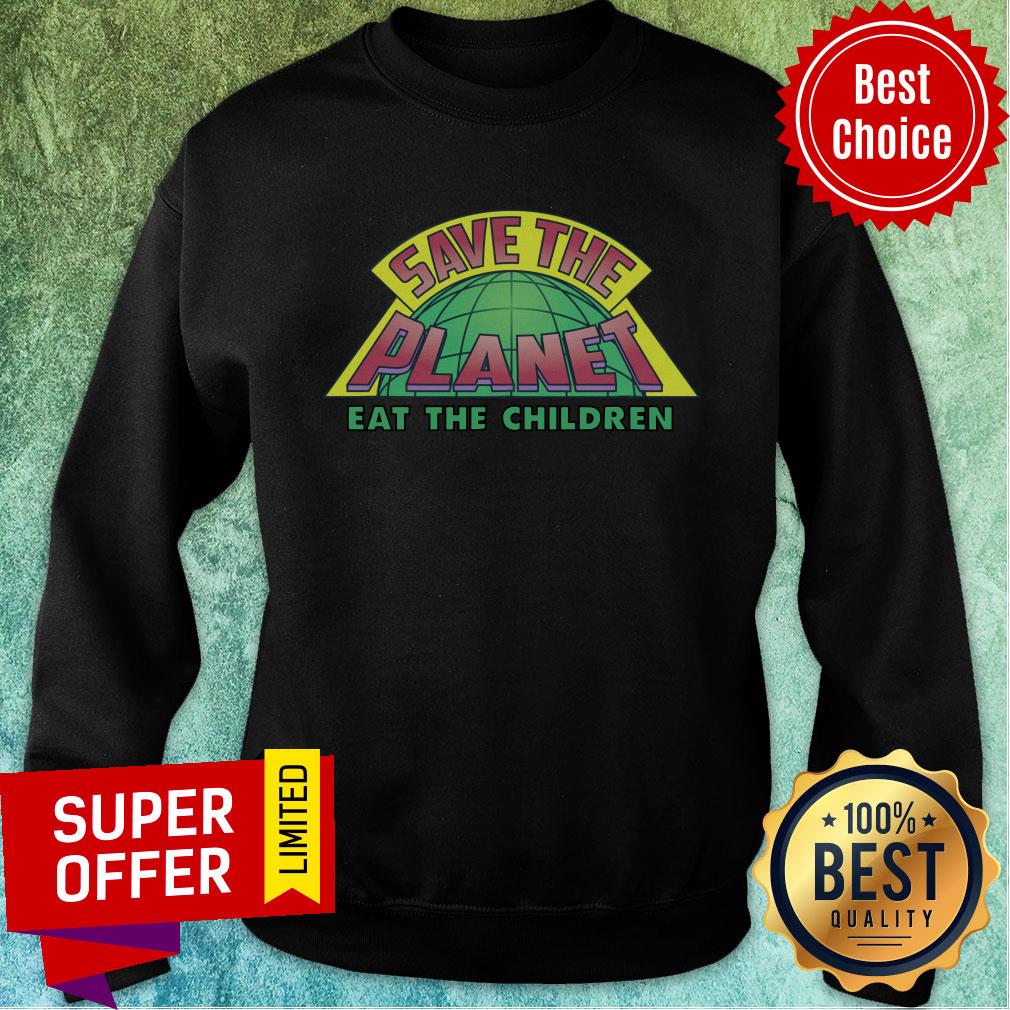 Eat The Children V2 Save The Planet Shirt