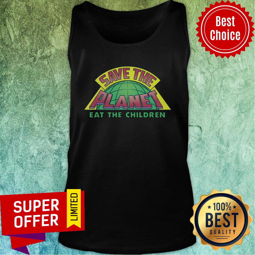 Eat The Children V2 Save The Planet Shirt