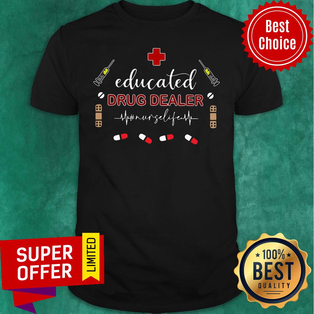Educated Drug Dealer Nurse Life Shirt