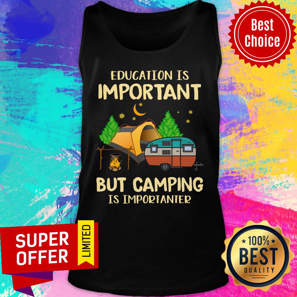 Education Is Important But Camping Is Importanter Shirt