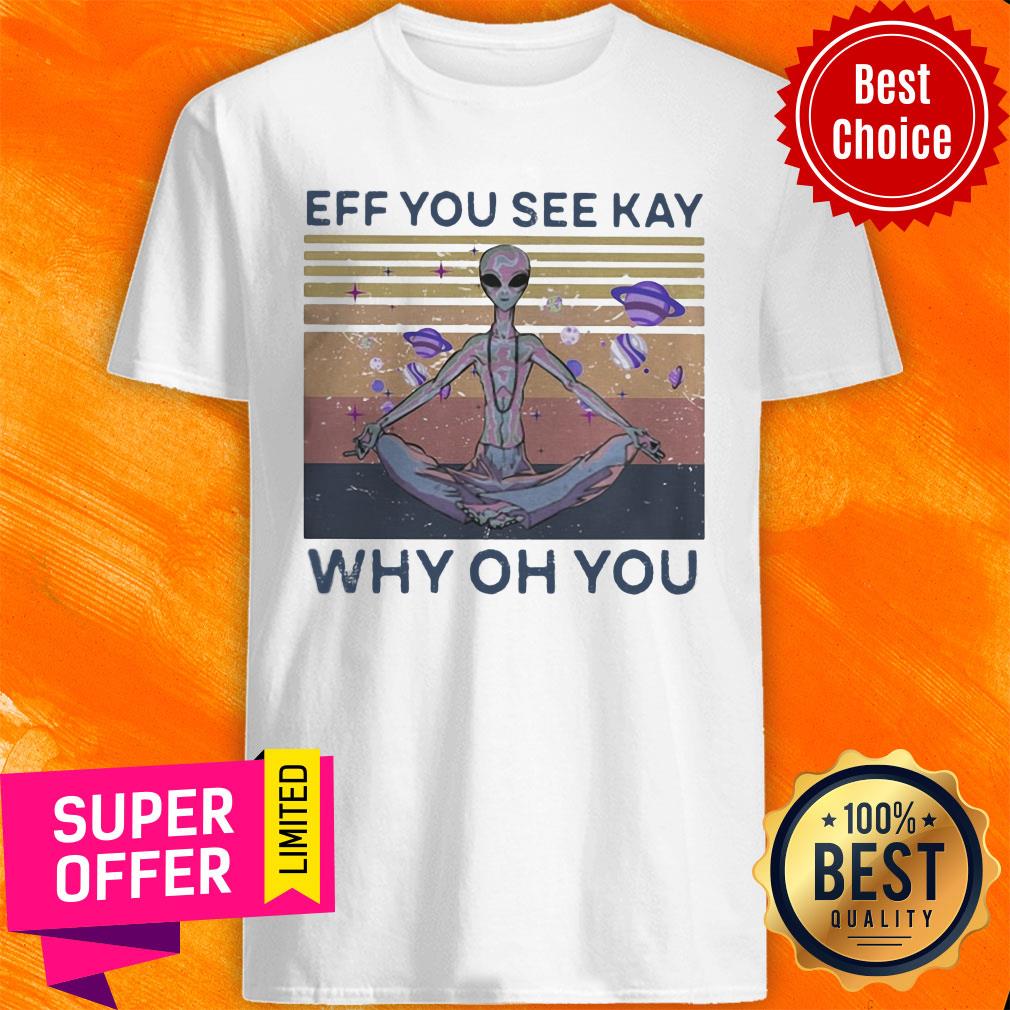 Eff You See Kay Why Oh You Alien Vintage Retro Shirt