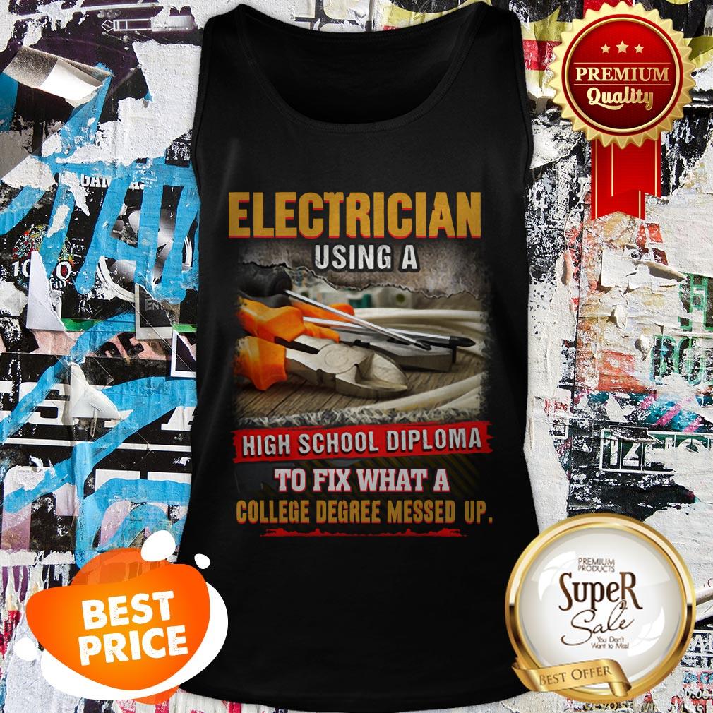 electrician-using-a-highschool-diploma-to-fix-what-a-college-degree-messed-up-tank-top.jpg