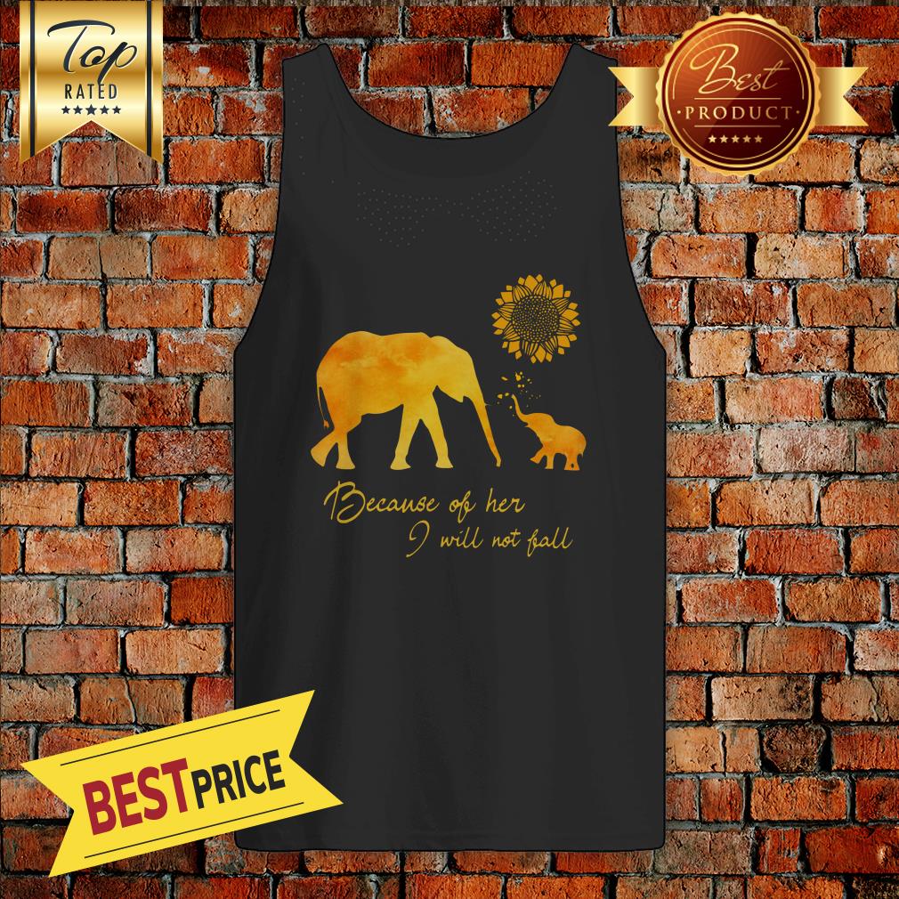 Elephant Flower Because Of Her I Will Not Fall shirt