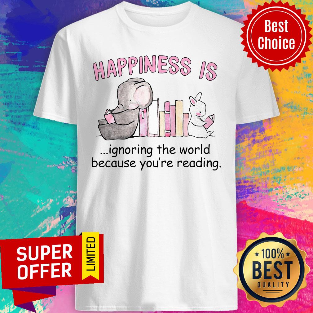 Elephant Happiness Is Ignoring The World Because You're Reading Shirt