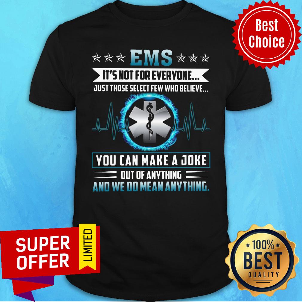 ems-we-do-mean-anything-you-can-make-a-joke-shirt.jpg
