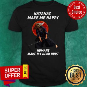 Awesome Katanas Make Me Happy Humans Make My Head Hurt Shirt