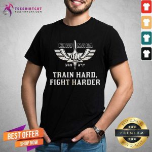Krav Maga Train Hard Fight Harder Shirt