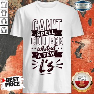 Can't Spell College Whitout A Fen L'S Shirt
