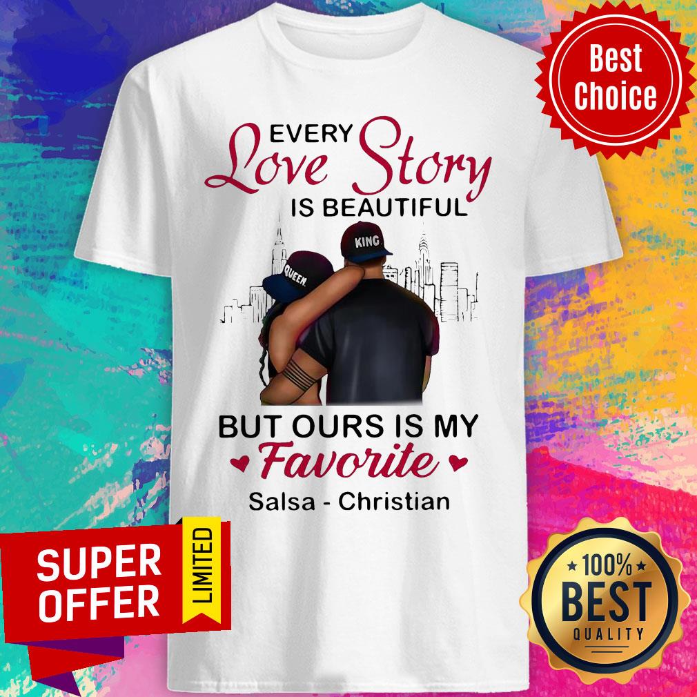 Every Love Story Is Beautiful But Ours Is My Favorite Salsa Christian Shirt