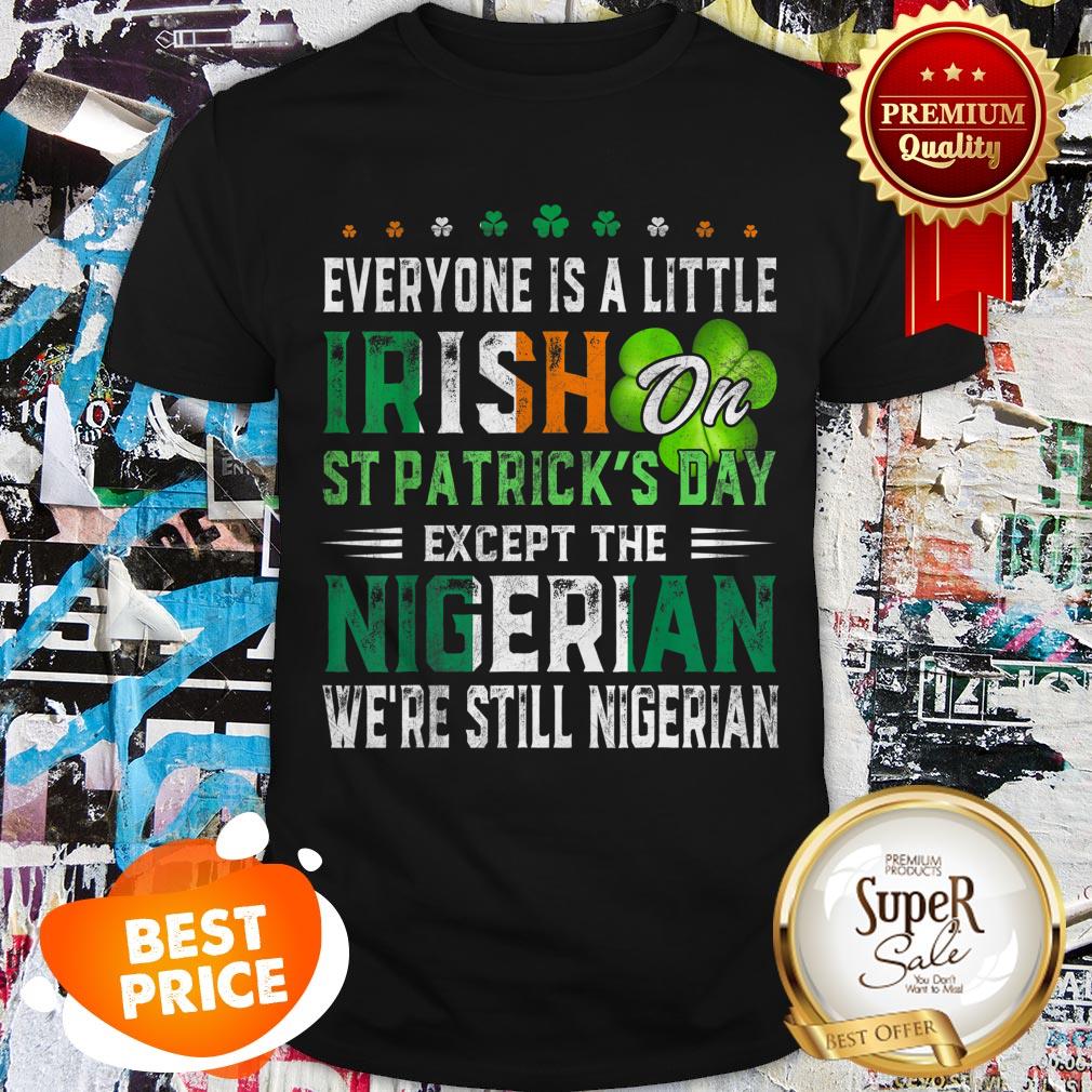 Everyone Is A Little Irish On St. Patrick’s Day Except Nigerian Shirt