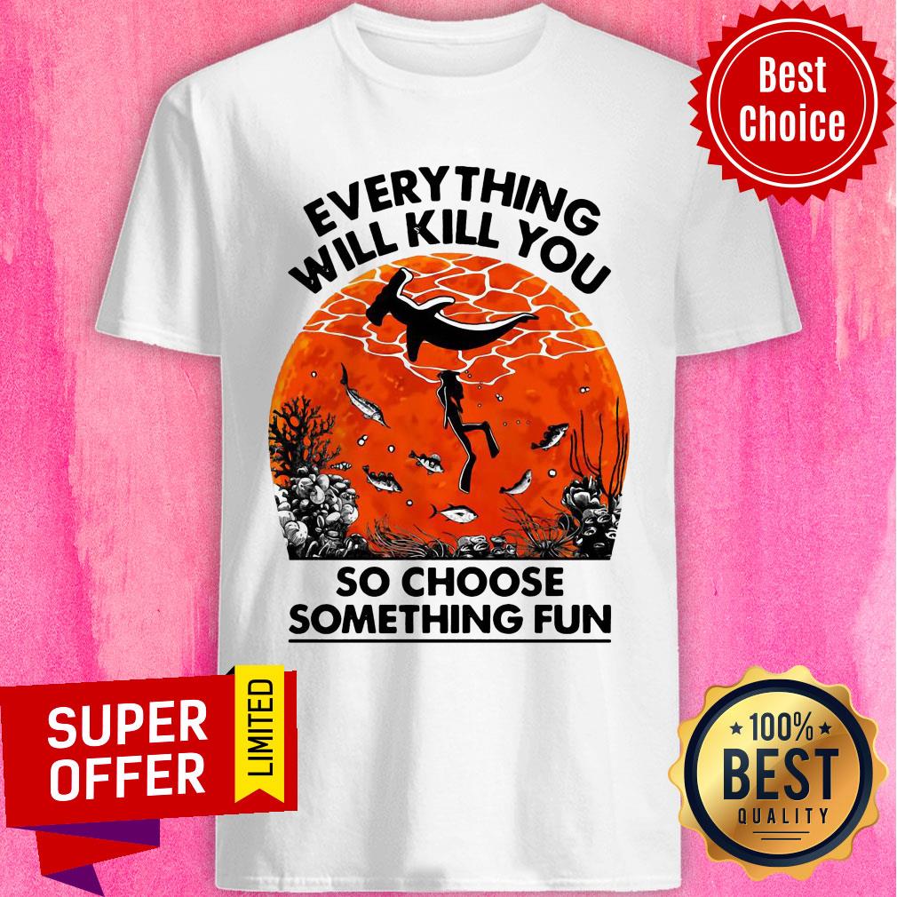 Everything Will Kill You So Choose Something Fun Sunset Halloween Shirt