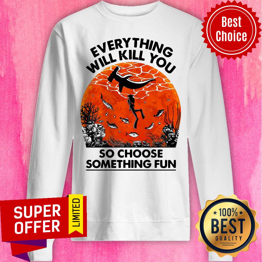 Everything Will Kill You So Choose Something Fun Sunset Halloween Shirt