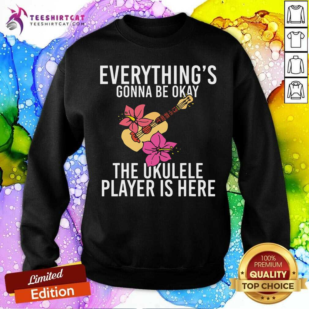 Everythings Gonna Be Okay The Ukulele Player Is Here Shirt